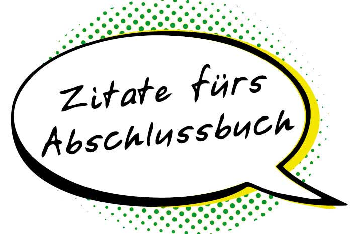 Zitate und Sprüche für Abschlussbücher